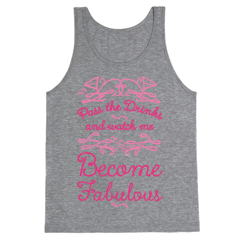 Pass The Drinks And Watch Me Become Fabulous Tank Top