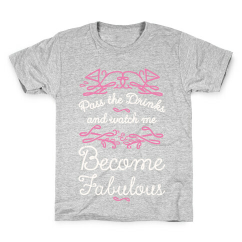 Pass The Drinks And Watch Me Become Fabulous Kids T-Shirt