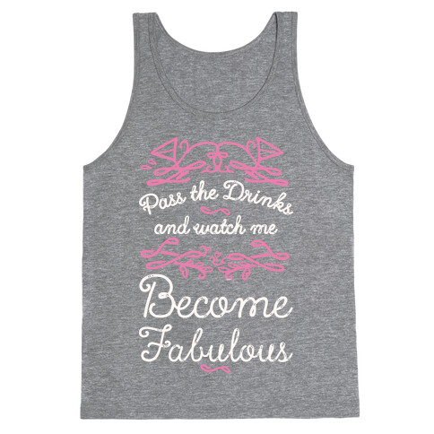 Pass The Drinks And Watch Me Become Fabulous Tank Top