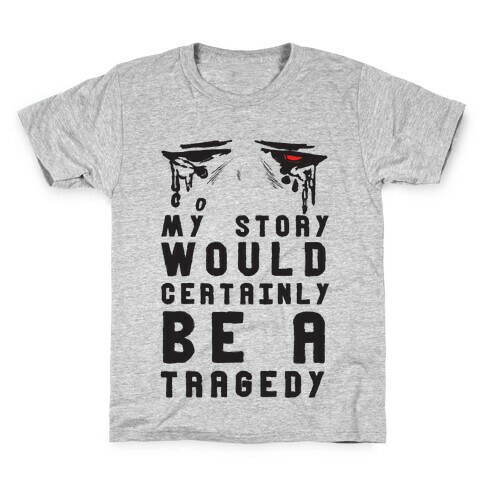 My Story Would Certainly Be A Tragedy Kids T-Shirt