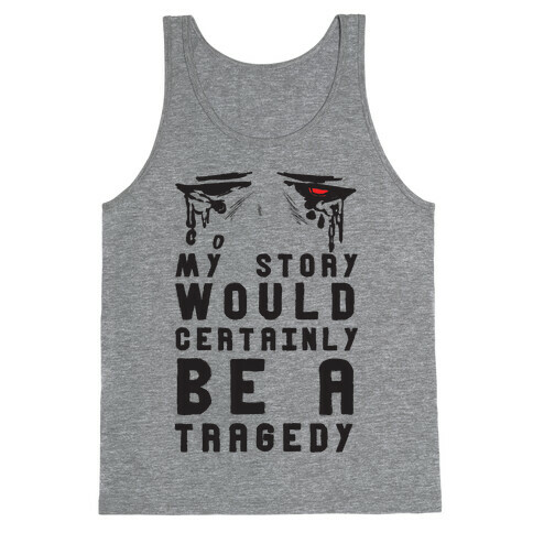 My Story Would Certainly Be A Tragedy Tank Top