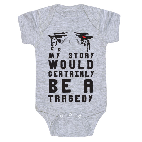 My Story Would Certainly Be A Tragedy Baby One-Piece