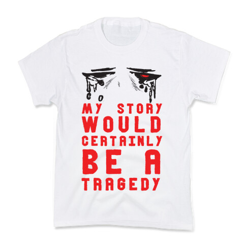 My Story Would Certainly Be A Tragedy Kids T-Shirt