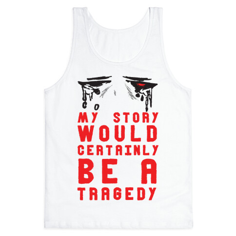 My Story Would Certainly Be A Tragedy Tank Top