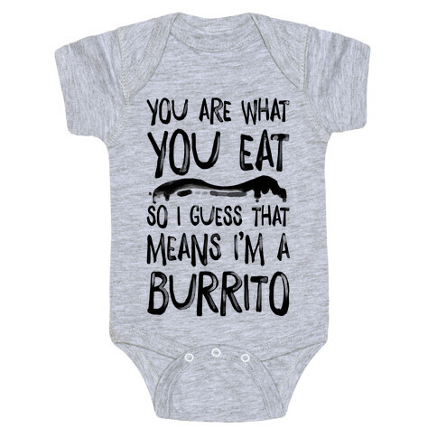 You Are What You Eat. So I Guess that Means I'm a Burrito Baby One-Piece
