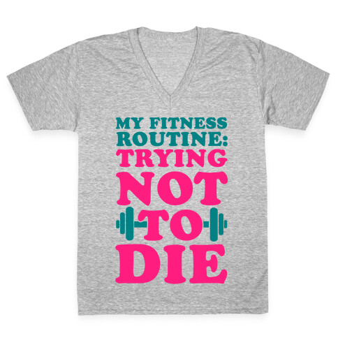 My Fitness Routine: Trying Not To Die V-Neck Tee Shirt