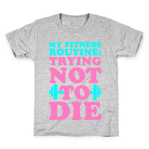 My Fitness Routine: Trying Not To Die Kids T-Shirt