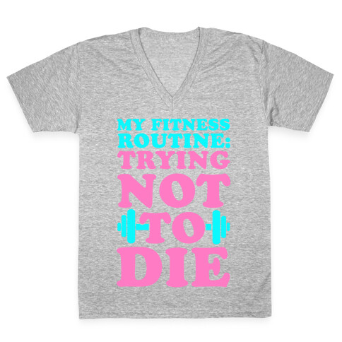 My Fitness Routine: Trying Not To Die V-Neck Tee Shirt