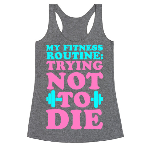 My Fitness Routine: Trying Not To Die Racerback Tank Top