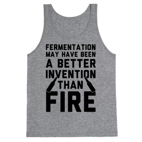 Fermentation May Have Been A Better Invention Than Fire Tank Top