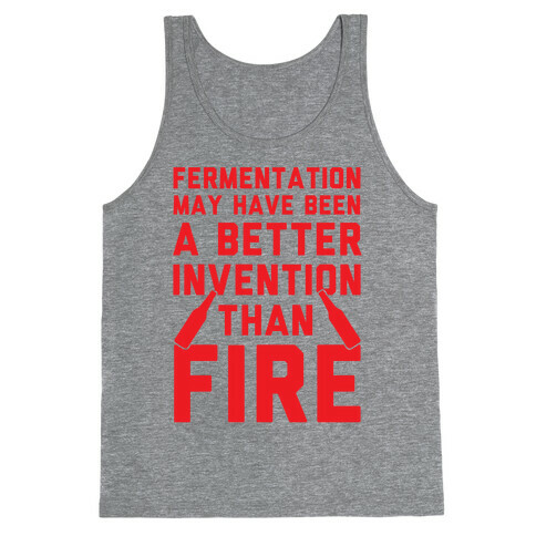 Fermentation May Have Been A Better Invention Than Fire Tank Top