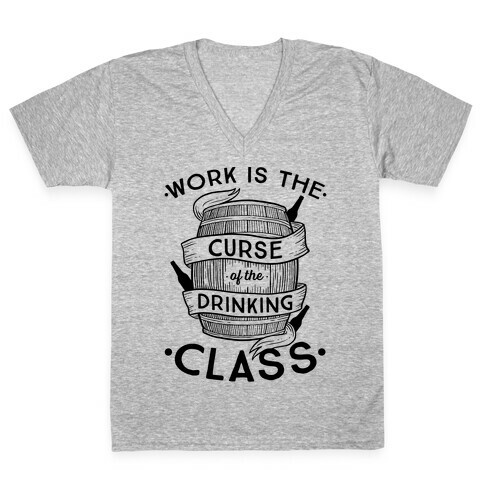 Work Is The Curse Of The Drinking Class V-Neck Tee Shirt