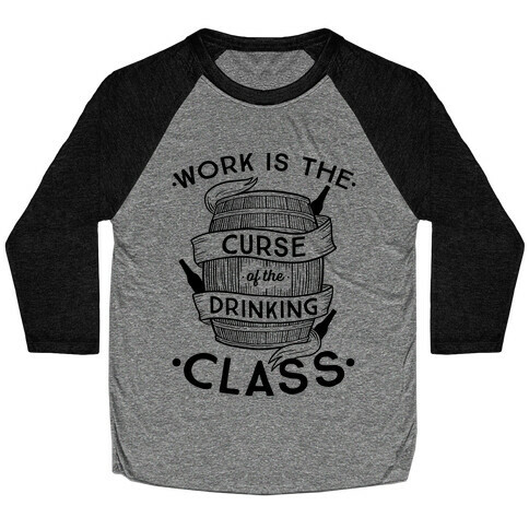 Work Is The Curse Of The Drinking Class Baseball Tee