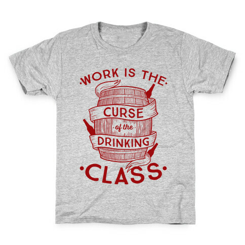 Work Is The Curse Of The Drinking Class Kids T-Shirt
