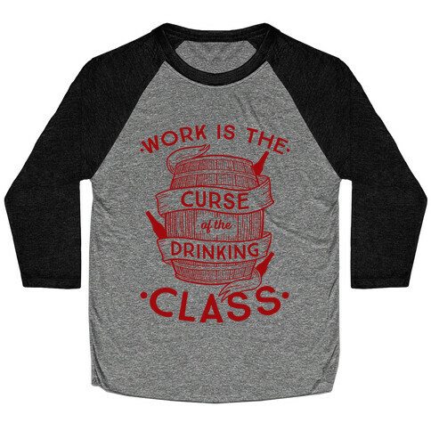 Work Is The Curse Of The Drinking Class Baseball Tee