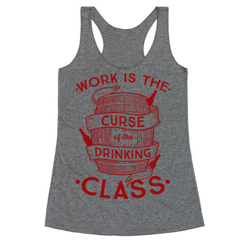 Work Is The Curse Of The Drinking Class Racerback Tank Top