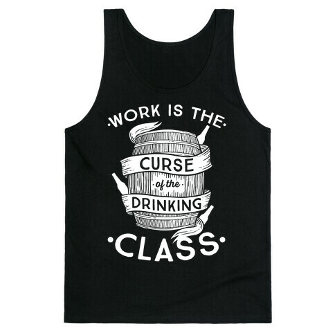Work Is The Curse Of The Drinking Class Tank Top