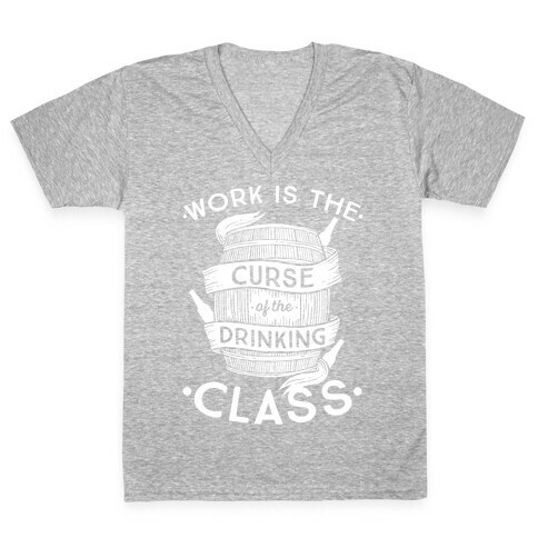 Work Is The Curse Of The Drinking Class V-Neck Tee Shirt