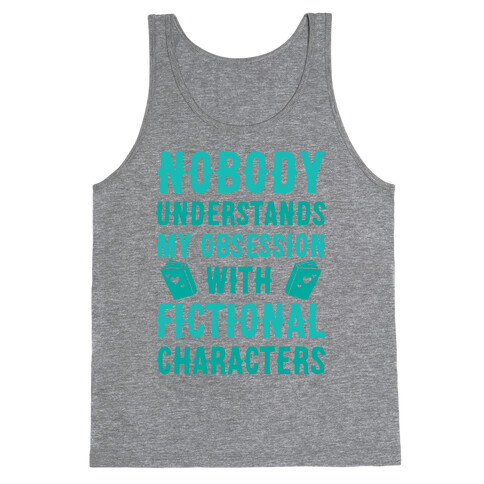 Nobody Understands My Obsession With Fictional Characters Tank Top