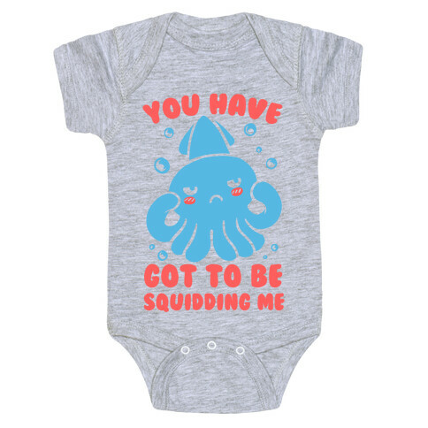 You Have Got To Be Squidding Me Baby One-Piece