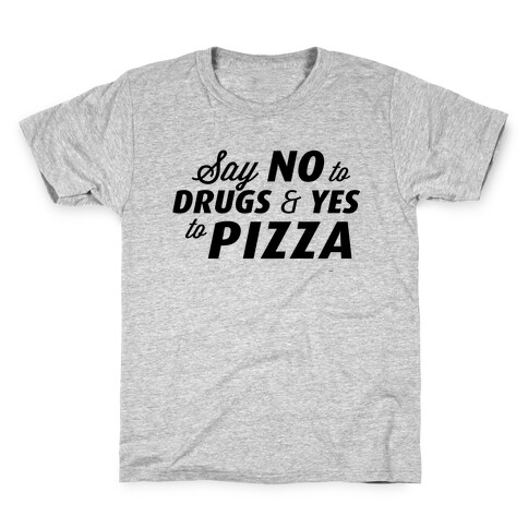 Say No to Drugs, Say Yes to Pizza Kids T-Shirt