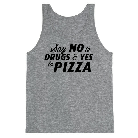 Say No to Drugs, Say Yes to Pizza Tank Top