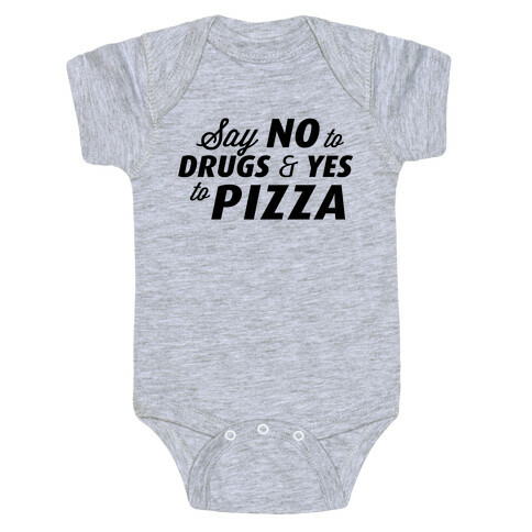 Say No to Drugs, Say Yes to Pizza Baby One-Piece