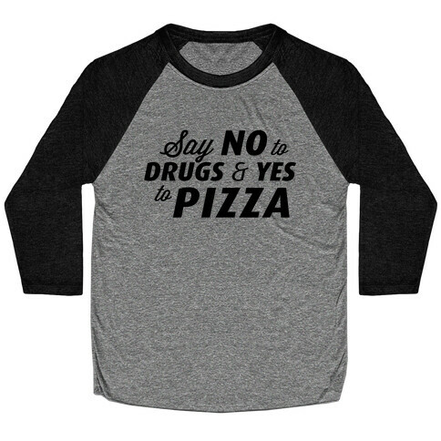 Say No to Drugs, Say Yes to Pizza Baseball Tee