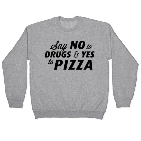 Say No to Drugs, Say Yes to Pizza Pullover