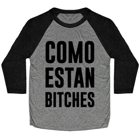 Como Estan Bitches Baseball Tee