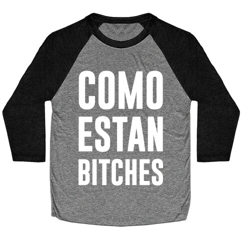 Como Estan Bitches Baseball Tee