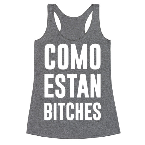 Como Estan Bitches Racerback Tank Top