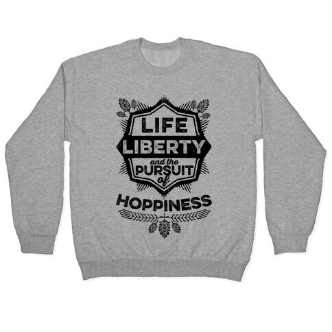 Life, Liberty, And The Pursuit Of Hoppiness Pullover