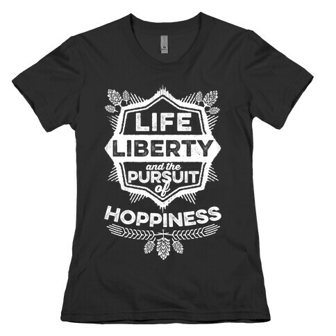 Life, Liberty, And The Pursuit Of Hoppiness Womens T-Shirt