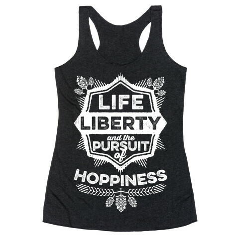 Life, Liberty, And The Pursuit Of Hoppiness Racerback Tank Top