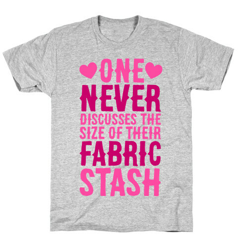 One Never Discusses The Size Of Their Fabric Stash T-Shirt