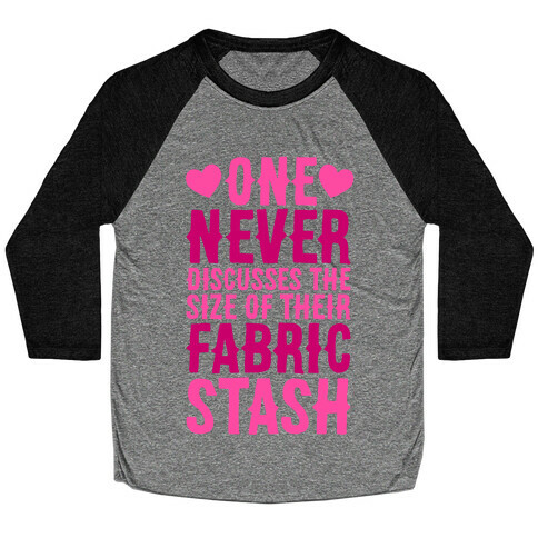 One Never Discusses The Size Of Their Fabric Stash Baseball Tee