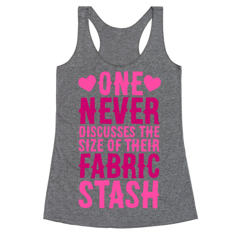 One Never Discusses The Size Of Their Fabric Stash Racerback Tank Top