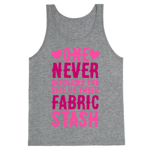 One Never Discusses The Size Of Their Fabric Stash Tank Top