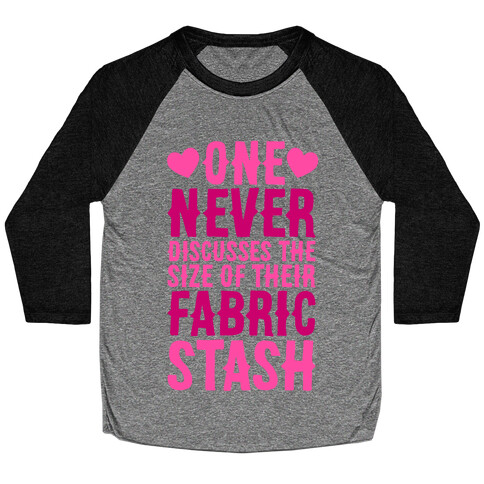 One Never Discusses The Size Of Their Fabric Stash Baseball Tee