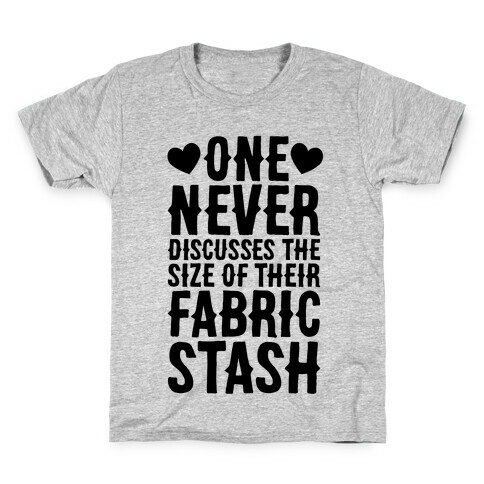 One Never Discusses The Size Of Their Fabric Stash Kids T-Shirt