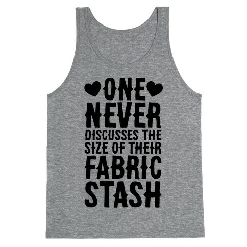 One Never Discusses The Size Of Their Fabric Stash Tank Top