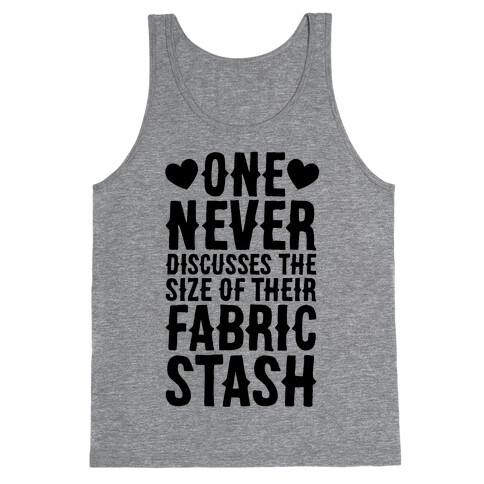 One Never Discusses The Size Of Their Fabric Stash Tank Top