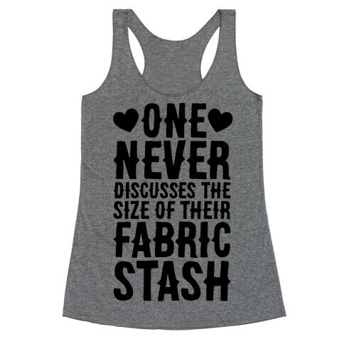 One Never Discusses The Size Of Their Fabric Stash Racerback Tank Top