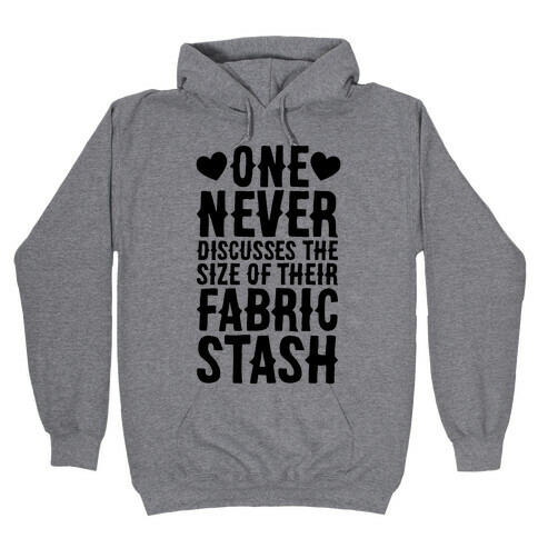 One Never Discusses The Size Of Their Fabric Stash Hooded Sweatshirt