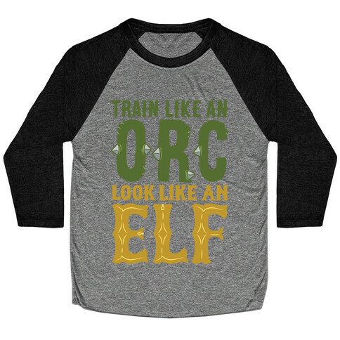 Train Like An Orc Look Like An Elf Baseball Tee