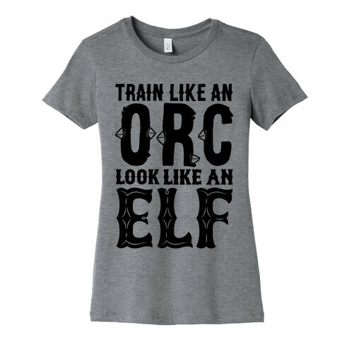Train Like An Orc Look Like An Elf Womens T-Shirt