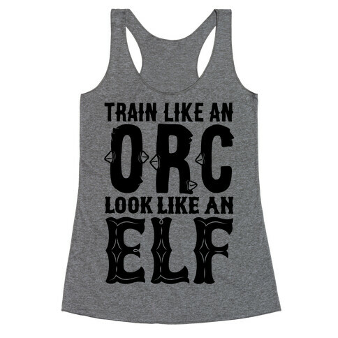 Train Like An Orc Look Like An Elf Racerback Tank Top