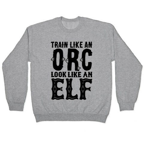 Train Like An Orc Look Like An Elf Pullover