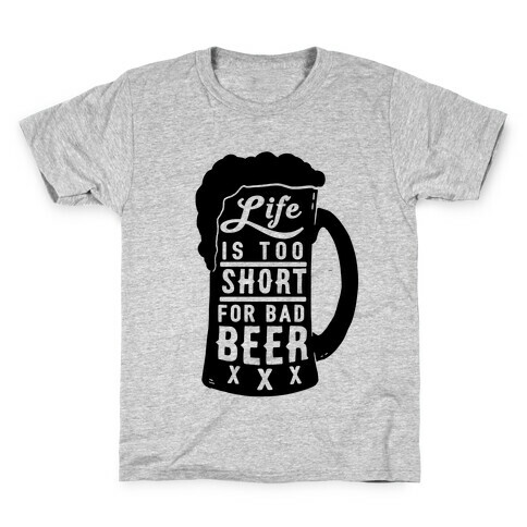 Life Is Too Short For Bad Beer Kids T-Shirt